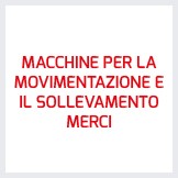 MACCHINE PER LA MOVIMENTAZIONE E IL SOLLEVAMENTO MERCI