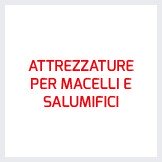 ATTREZZATURE PER MACELLI E SALUMIFICI