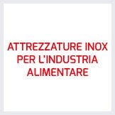 ATTREZZATURE INOX PER L’INDUSTRIA ALIMENTARE